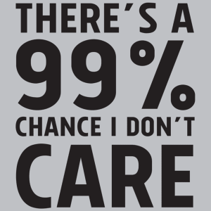 theres-a-99_-chance-i-dont-care-t-shirt-textual-tees_grande